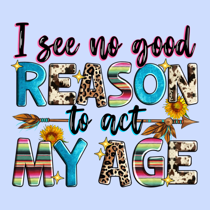 I See No Good Reason To Act My Age Urban Heavy Tee by Zillion Design Studio | Teevron