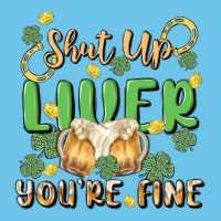 Shut Up Liver You're Fine Premium Sweatshirt | Teevron