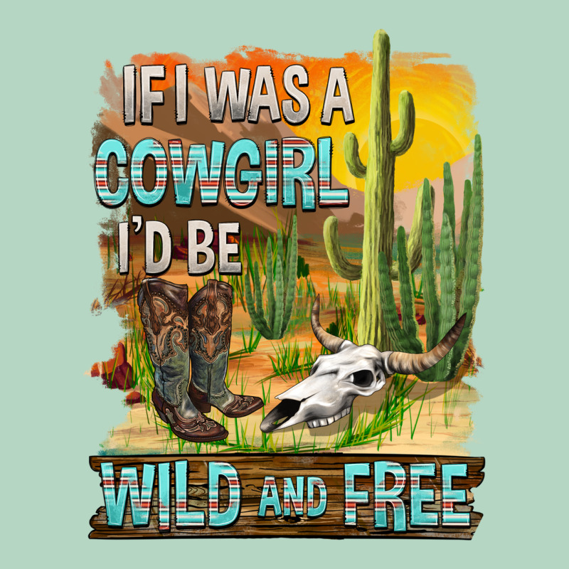 If Was A Cowgirl I'd Be Wild And Free Classic Tee by FaDigitalArtStudio | Teevron
