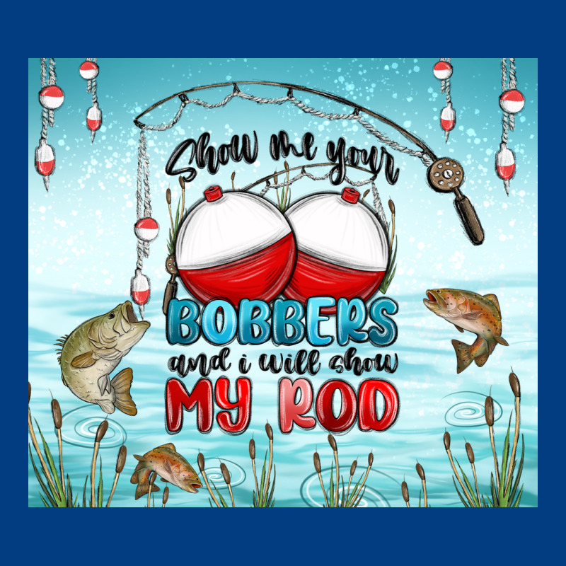 Show Me Your Bobbers And I Will Show My Rod Premium Sweatshirt by MaliasSmallBusiness | Teevron