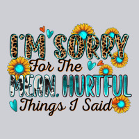 I'm Sorry For The Mean Hurtful Things I Said Heavyweight Sweatshirt | Teevron