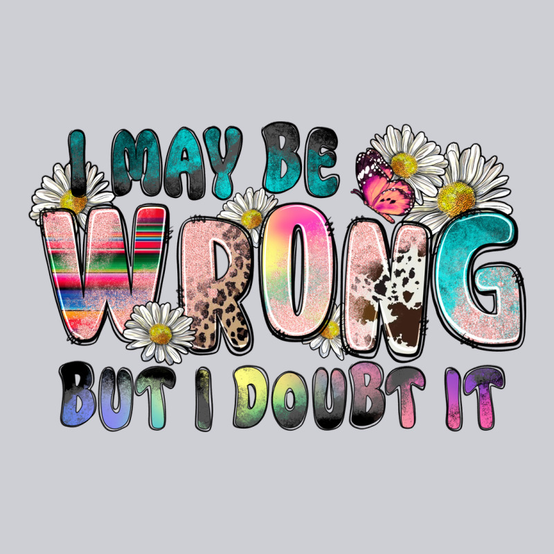 I May Be Wrong But I Doubt It Heavyweight Sweatshirt by Zillion Design Studio | Teevron