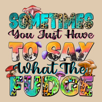Sometimes You Just Have To Say What The Fudge Heavyweight Sweatshirt | Teevron