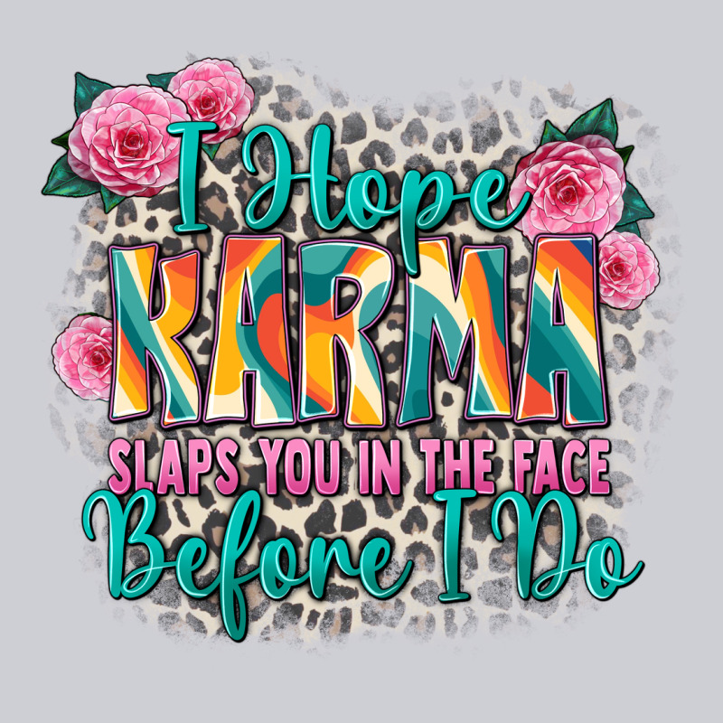 I Hope Karma Slaps You In The Face Before I Do Heavyweight Sweatshirt by Zillion Design Studio | Teevron