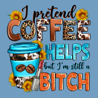 I Pretend Coffee Helps But I'm Still A Bitch Urban Heavy Tee | Teevron