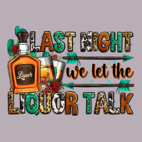 Last Night We Let The Liquor Talk Vintage Tee | Teevron