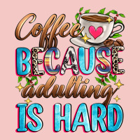 Coffee Because Adulting Is Hard Urban Heavy Tee | Teevron