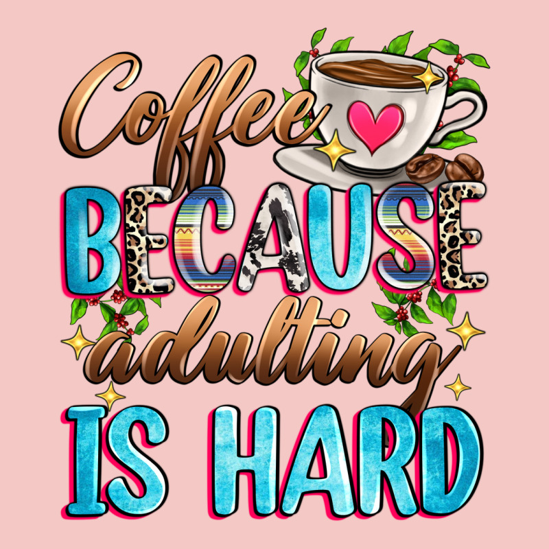 Coffee Because Adulting Is Hard Urban Heavy Tee by Zillion Design Studio | Teevron