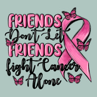 Friends Dont Let Friends Fight Cancer Alone Premium Sweatshirt | Teevron