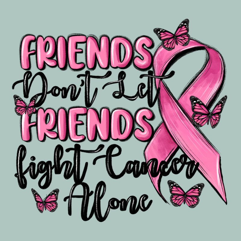 Friends Dont Let Friends Fight Cancer Alone Premium Sweatshirt by MaliasSmallBusiness | Teevron