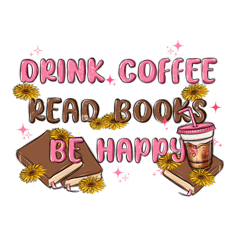 Drink Coffee Read Books Be Happy Premium Sweatshirt by MaliasSmallBusiness | Teevron