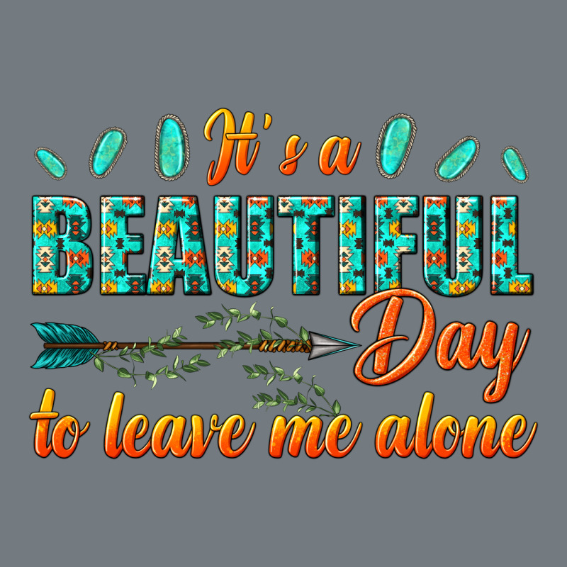 Its A Beautiful Day To Leave Me Alone Heavyweight Sweatshirt by texasbilliewilder | Teevron