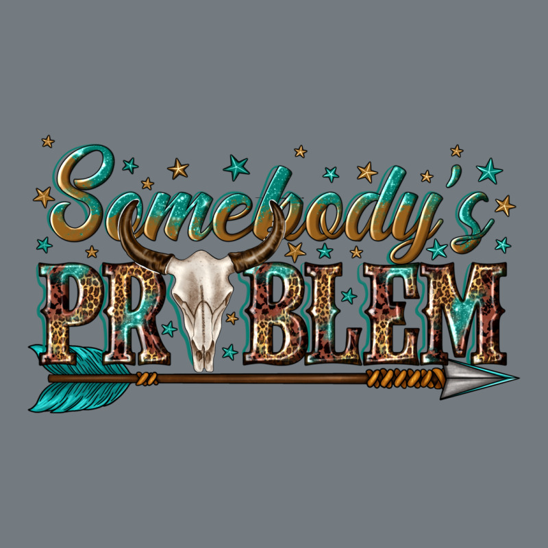 Somebodys Problem Heavyweight Sweatshirt by texasbilliewilder | Teevron