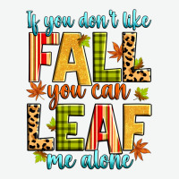 If You Don't Like Fall You Can Leaf Me Alone Urban Heavy Tee | Teevron