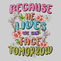 Because He Lives Face Tomorrow Premium Sweatshirt | Teevron