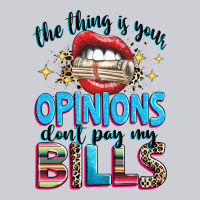 The Thing Is Your Opinions Dont Pay My Bills Heavyweight Sweatshirt | Teevron