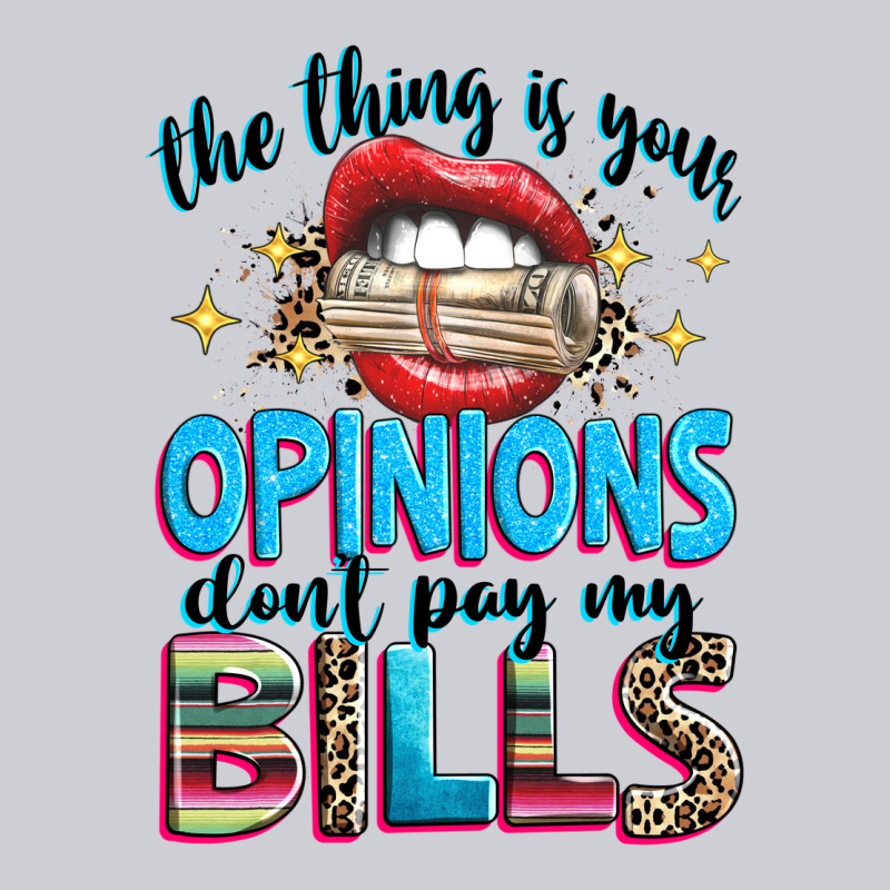 The Thing Is Your Opinions Dont Pay My Bills Heavyweight Sweatshirt by texasbilliewilder | Teevron
