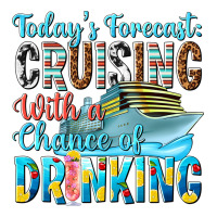 todays forecast  cruising with a chance of drinkin | Teevron