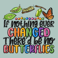 If Nothing Ever Changed Thered Be No Butterflies Premium Sweatshirt | Teevron