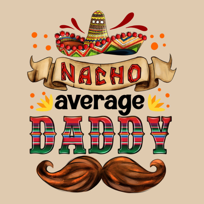 Nacho Average Daddy Classic Tee by HRA Design Shop | Teevron