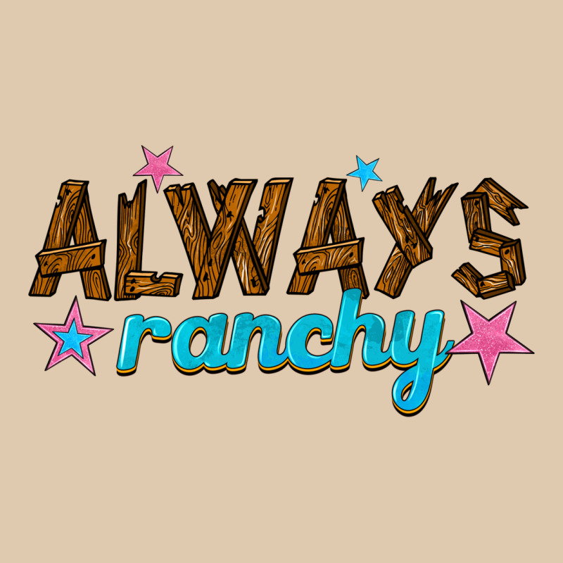 Always Ranchy Heavyweight Sweatshirt by texasbilliewilder | Teevron