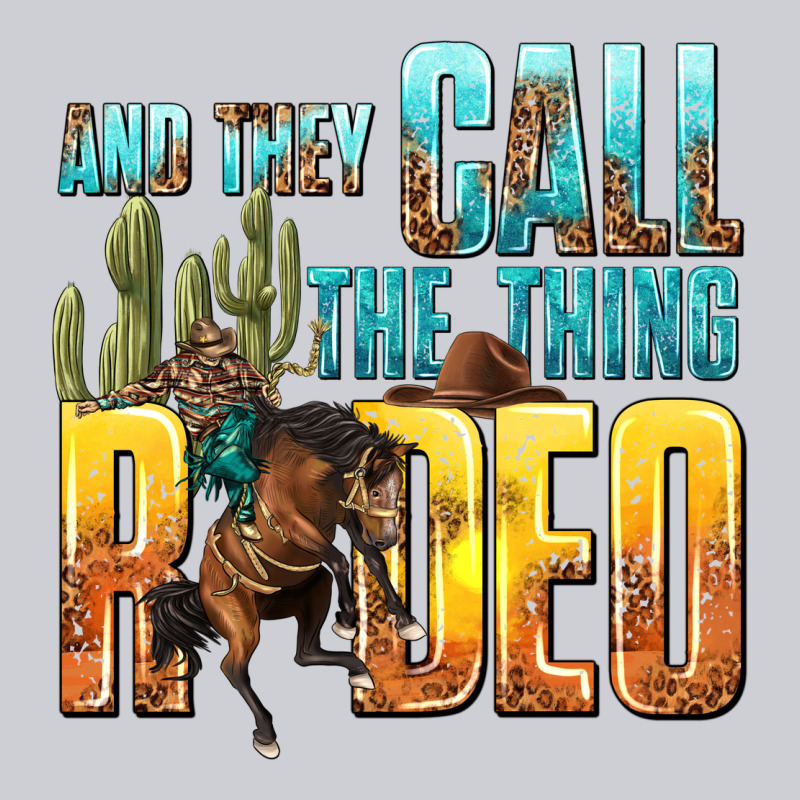 And They Call The Thing Rodeo Heavyweight Sweatshirt by texasbilliewilder | Teevron