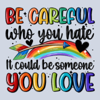 Be Careful Who You Hate Premium Sweatshirt | Teevron
