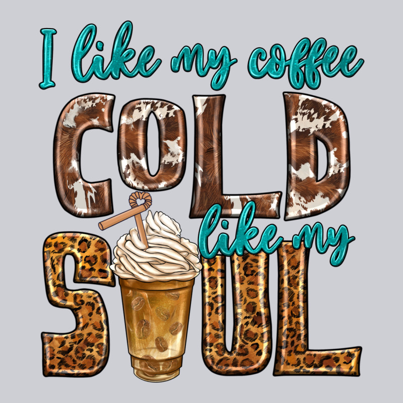 I Like My Coffee Cold Like My Soul Heavyweight Sweatshirt by texasbilliewilder | Teevron