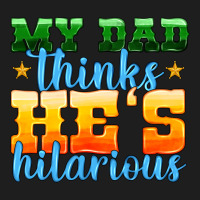 My Dad Thinks He Is Hilarious Classic Tee | Teevron