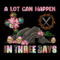Easter A Lot Can Happen In Three Days Ladies Tee | Teevron