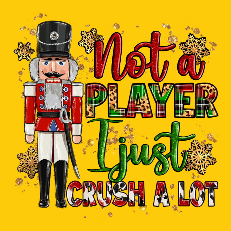 Not Player I Just Crush A Lot Nutcracker Premium Hoodie by MaliasSmallBusiness | Teevron