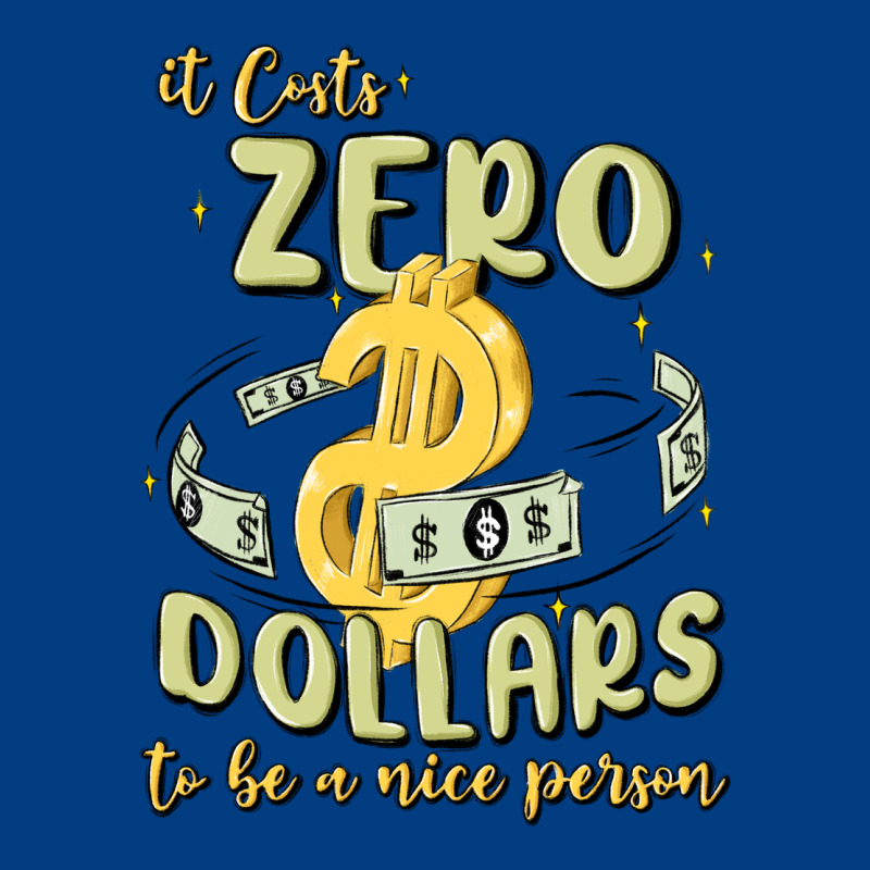 It Costs Zero Dollars To Be A Nice Person Premium Sweatshirt by MaliasSmallBusiness | Teevron