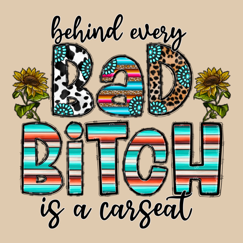 Behind Every Bad Bitch Is A Carseat Classic Tee by CowhideDigitalArt | Teevron