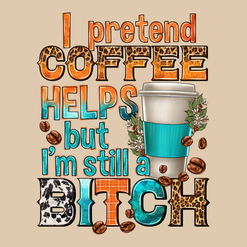 I Pretend Coffee Helps But Im Stil A Bitch Heavyweight Sweatshirt by texasbilliewilder | Teevron