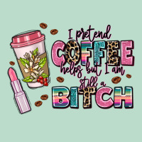I Pretend Coffee Helps But Im Still A Bitch Premium Hoodie | Teevron