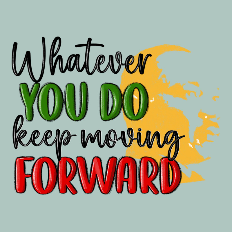 Whatever You Do Keep Moving Forward Martin Luther Premium Sweatshirt by MaliasSmallBusiness | Teevron