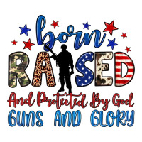 born raised and protected by god guns and glory | Teevron