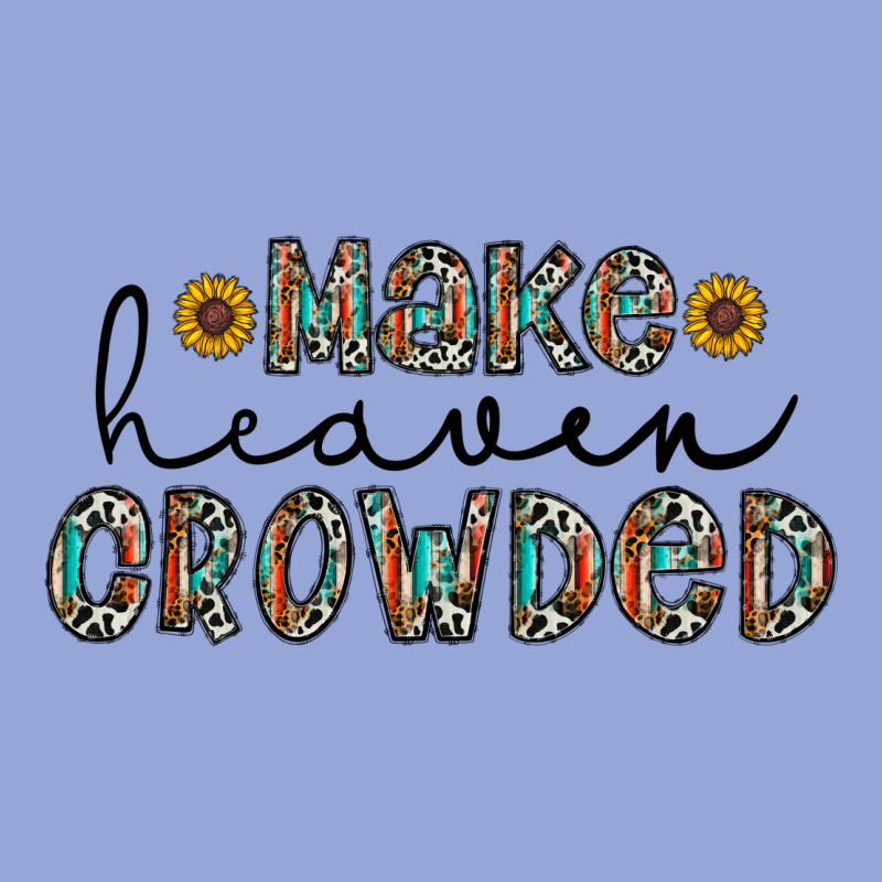 Make Heaven Crowded Classic Tee by CowhideDigitalArt | Teevron