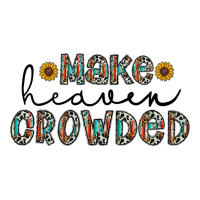make heaven crowded | Teevron