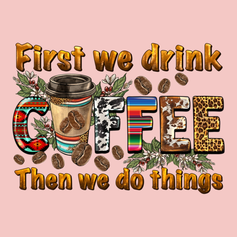 First We Drink Then We Do Things Urban Heavy Tee by BarkalooDesign | Teevron