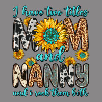 I Have Two Titles Mom And Nanny And I Rock Them Bo Vintage Tee | Teevron