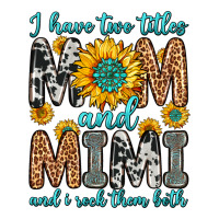 i have two titles mom and mimi and i rock them bot | Teevron