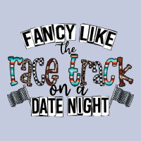 Fancy Like The Race Track On A Date Night Long Sleeve Tee | Teevron