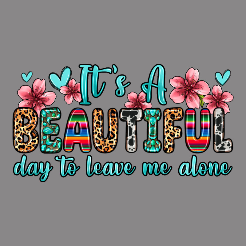 It S A Beautiful Day To Leave Me Alone Vintage Tee by Zillion Design Studio | Teevron