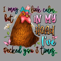 I May Look Calm But In My Head Ive Pecked You 3 Ti Vintage Hoodie | Teevron