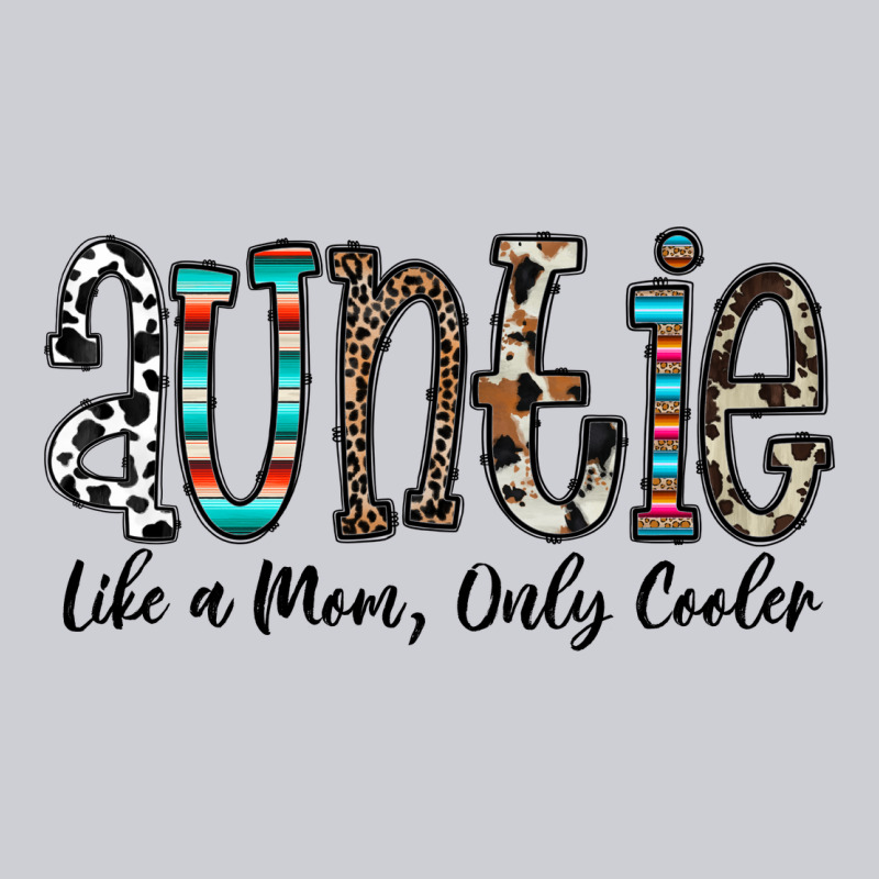 Auntie  Like A Mom, Only Cooler Classic Tee by CowhideDigitalArt | Teevron