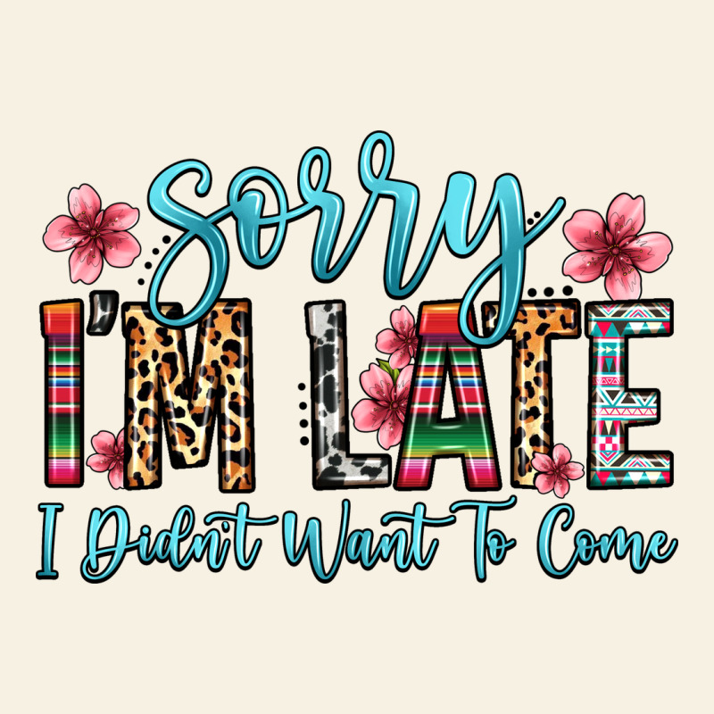 Sorry I M Late I Didn T Want To Come Vintage Tee by Zillion Design Studio | Teevron