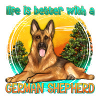 life is better with a german shepherd | Teevron