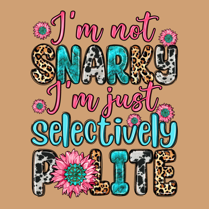 I M Not Snarky I M Just Selectively Polite Vintage Tee by Zillion Design Studio | Teevron