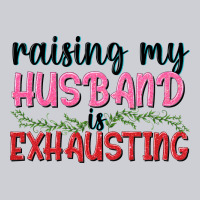 Raising My Husband Is Exhausting Heavyweight Sweatshirt | Teevron